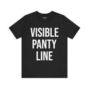 VISIBLE PANTY LINE  Unisex Jersey Short Sleeve Tee